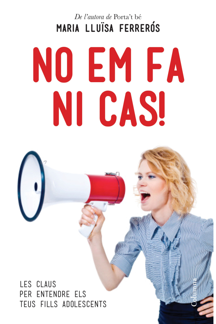 No em fa ni cas!. Les claus per entendre els teus fills adolescents