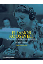 Eleanor Roosevelt. La feminista que cambió el mundo