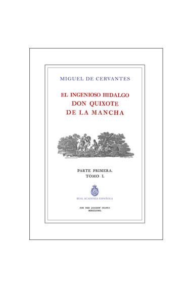 El Ingenioso Hidalgo Don Quijote de la Mancha (Parte primera, tomo I)  Facsím de la edición de la RAE, 1780