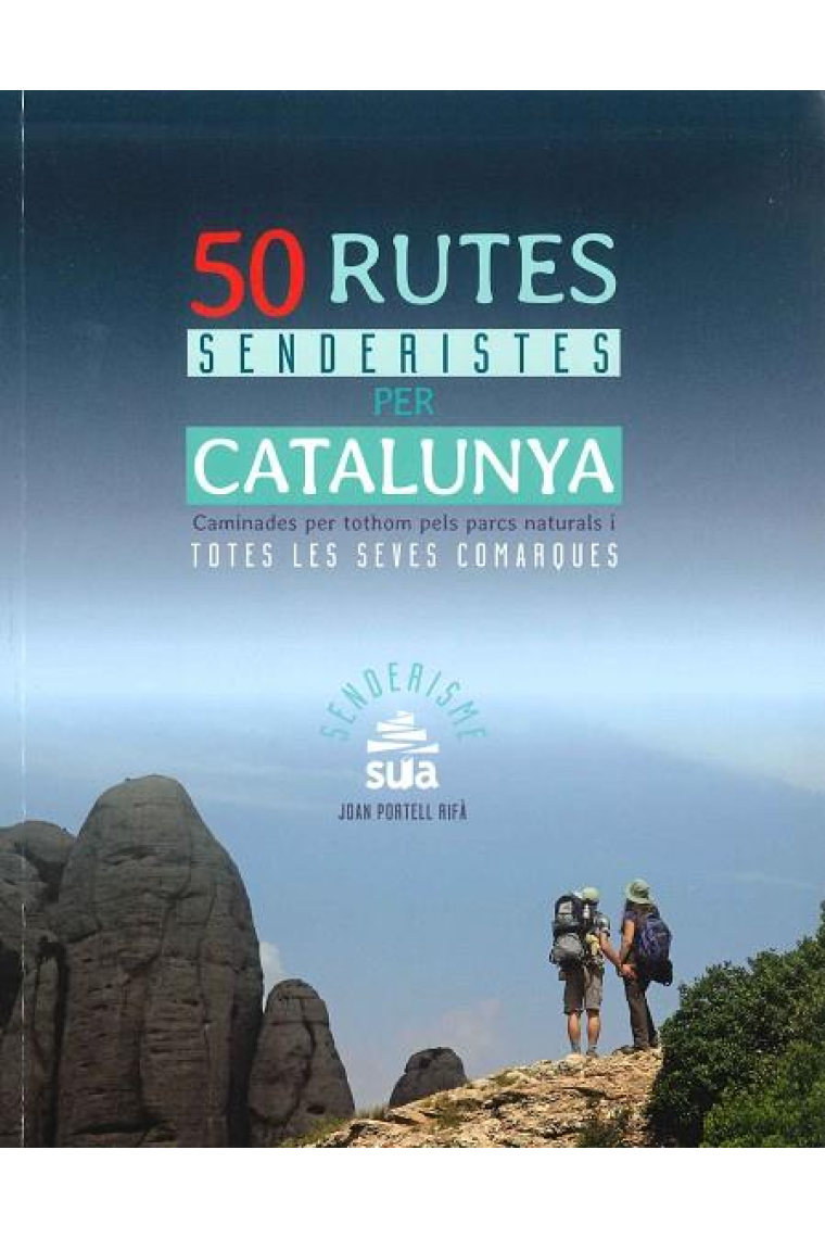 50 rutes senderistes per catalunya. Caminades per tothom pels parcs naturals i  totes les seves comarques