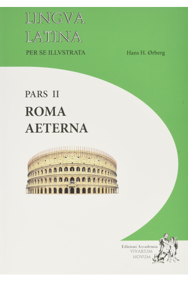 Lingua Latina Per Se Illustrata. Pars II: Roma Aeterna