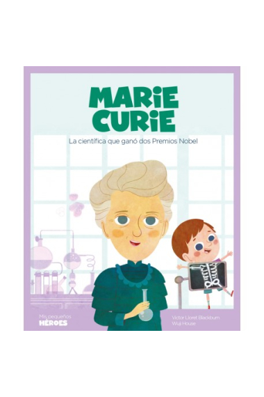 Marie Curie. La científica que ganó dos Premios Nobel