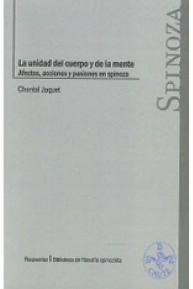 La unidad del cuerpo y de la mente: afectos, acciones y pasiones en Spinoza