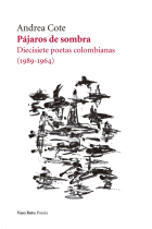 Pájaros de sombra. Diecisiete poetas colombianas (1989 - 1964)