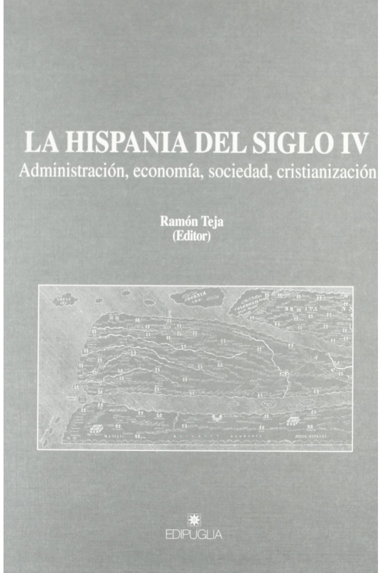 La Hispania del siglo IV. Administración, economía, sociedad, cristianización (Munera)