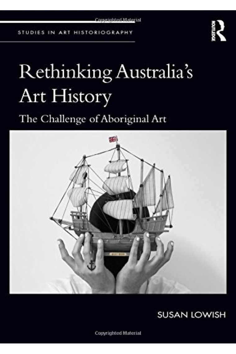 Rethinking Australias Art History: The Challenge of Aboriginal Art (Studies in Art Historiography)