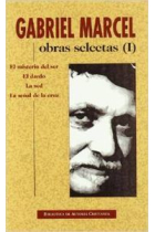 Obras selectas de Gabriel Marcel. Vol I: El misterio del ser · El dardo · La sed · La señal de la Cruz