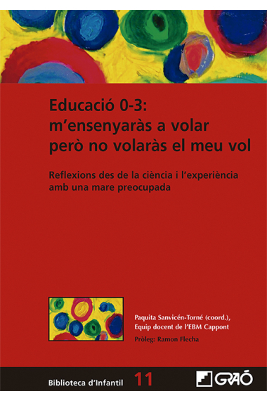 Educació 0-3: m'ensenyaràs a volar però no volaràs el meu vol. Reflexions des de la ciència i l'experiència amb una mare preocupada