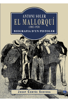 Antoni Soler, el Mallorquí (1882-1920). Biografia d'un pistoler