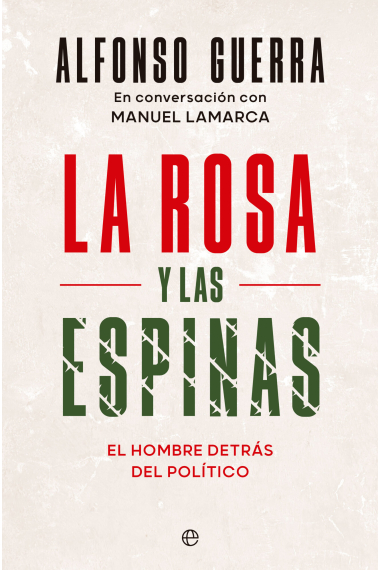 La rosa y las espinas. El hombre detrás del político