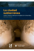 LA CIUDAD SUBTERRANEA CUEVAS SOTANOS Y REFUGIOS ANTIAEREOS