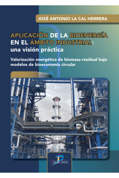 Aplicación de la Bioenergía en el ámbito industrial. Una visión práctica.  Valoración energética de biomasa residual bajo modelos de bioeconomía circular