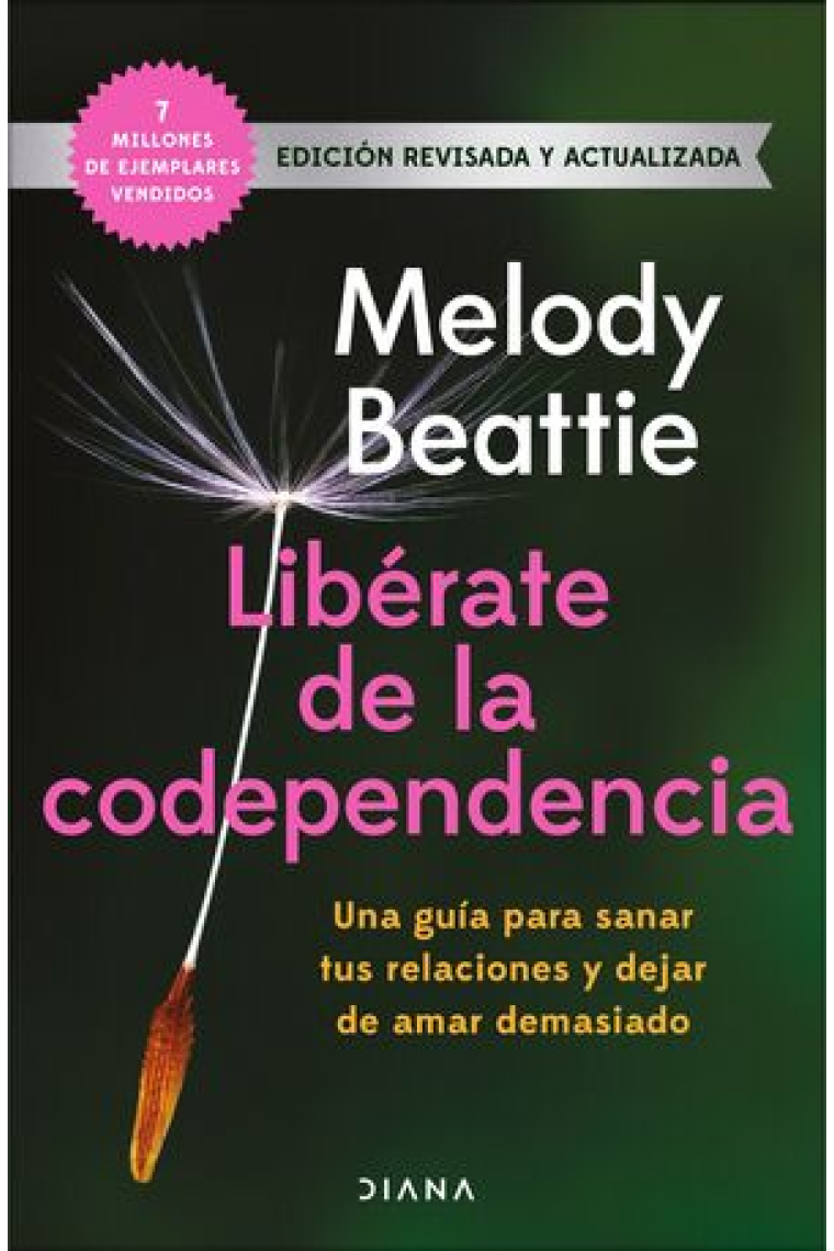 Libérate de la codependencia. Una guía para sanar tus relaciones y dejar de amar demasiado