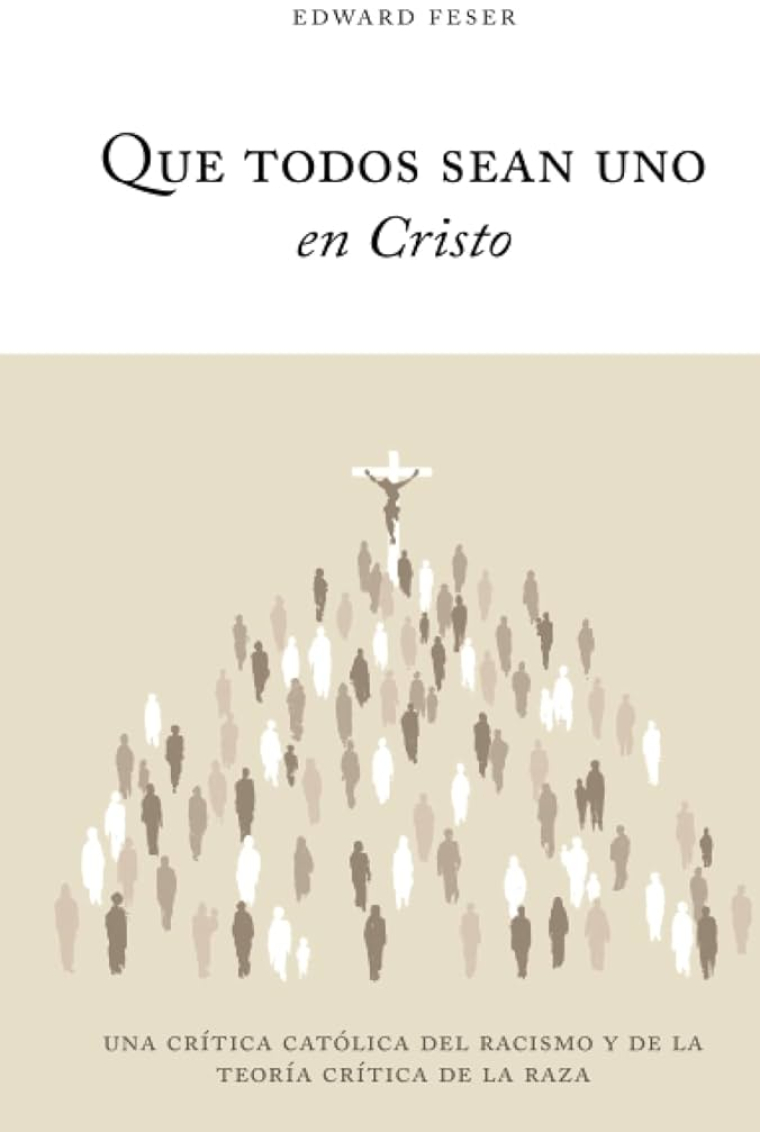 Que todos sean uno en Cristo: una crítica católica del racismo y de la teoría crítica de la raza