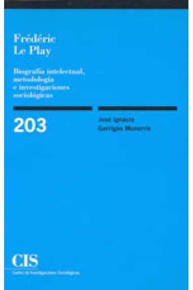 Frédéric Le Play: biografía intelectual, metodología e investigaciones sociológicas