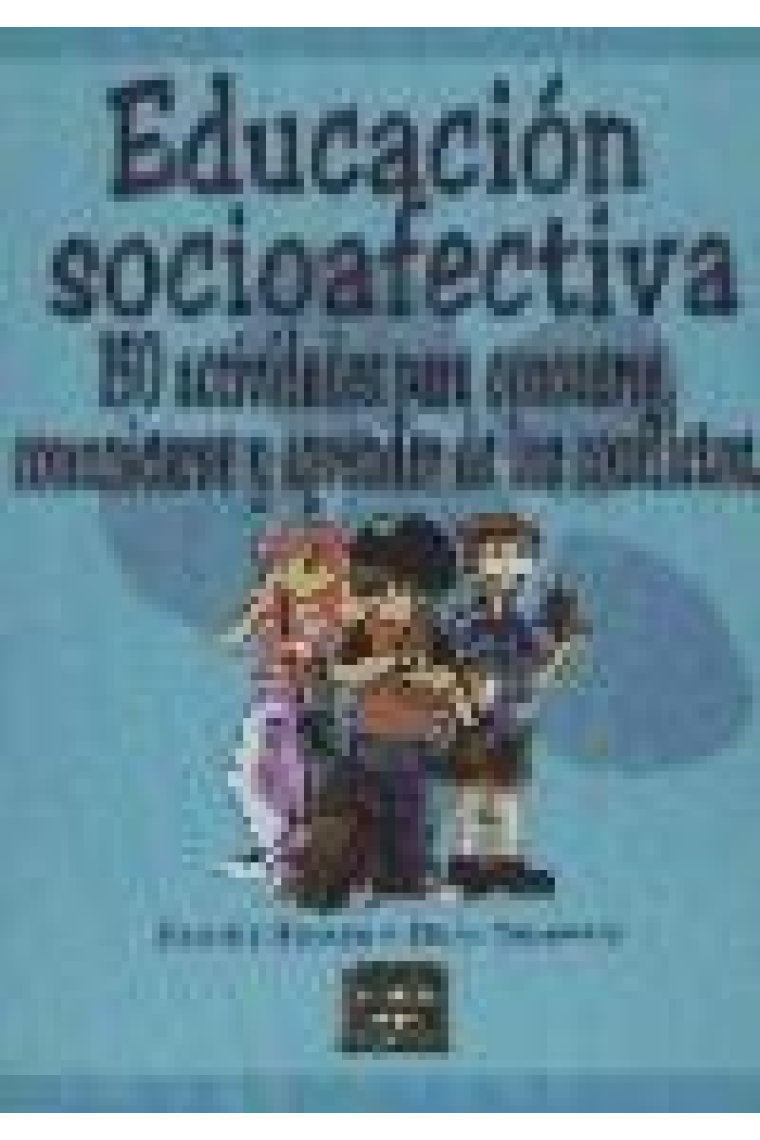 Educacion socioafectiva. 150 actividades para conocerse comunicarse y aprender de los conflictos