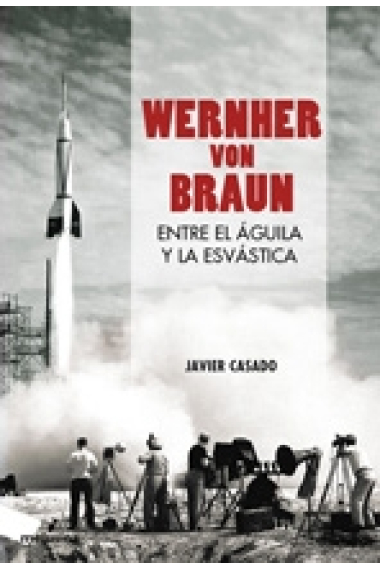 Wernher von Braun. Entre el águila y la esvástica