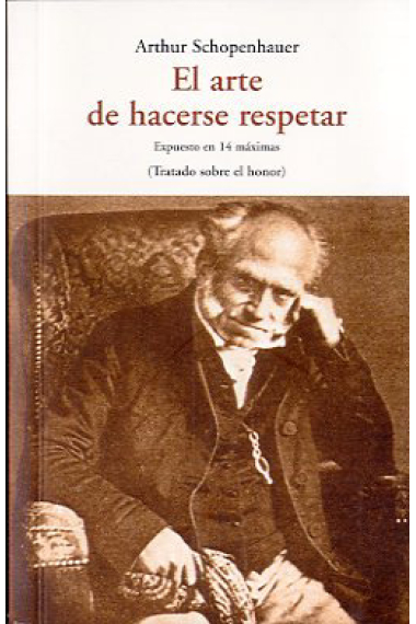 El arte de hacerse respetar: expuesto en 14 máximas (Tratado sobre el honor)