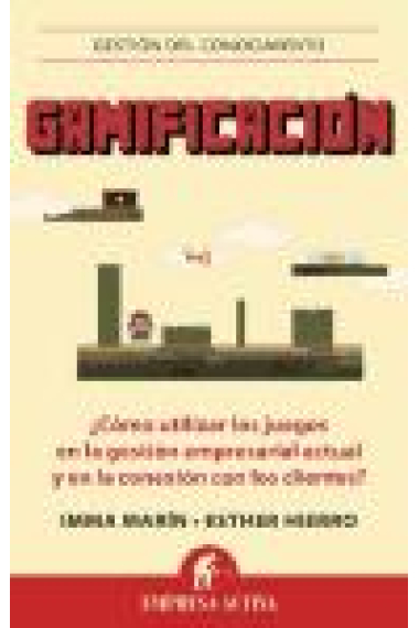 Gamificación. El poder del juego en la gestión empresarial y la conexión con los clientes