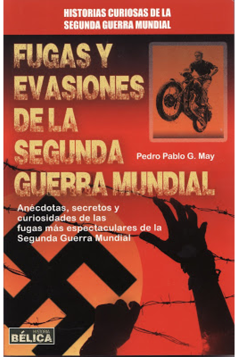 Fugas y evasiones de la Segunda Guerra Mundial. Anécdotas, secretos y curiosidades de las fugas más espectaculares de la Segunda Guerra Mundial