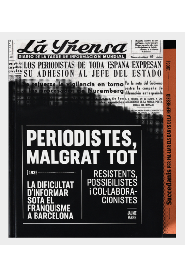 Periodistes, malgrat tot. La dificultat d'informar sota el franquisme a Barcelona. Resistents, possibilistes i col·laboracionistes