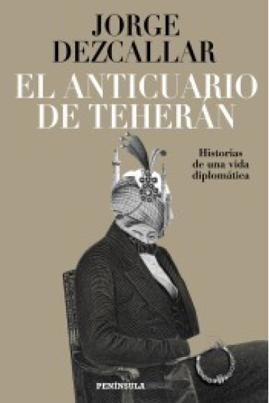 El anticuario de Teherán. Historias de una vida diplomática