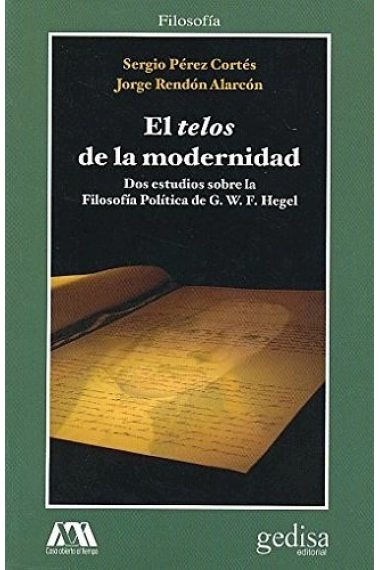 El telos de la modernidad: dos estudios sobre la Filosofía Política de G. W. F. Hegel