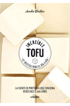 Increíble Tofu. 67 recetas para día a día