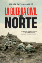 La Guerra Civil en el norte. El general Dávila, Franco y las campañas que decidieron el conflicto