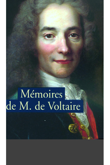 Mémoires pour servir à la vie de Monsieur de Voltaire écrits par lui-même suivi de Lettres à Frédéric II