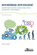 Som herència, som educació. Formem-nos en noves tecnologies.Salut. Sexualitat. Medi ambient,