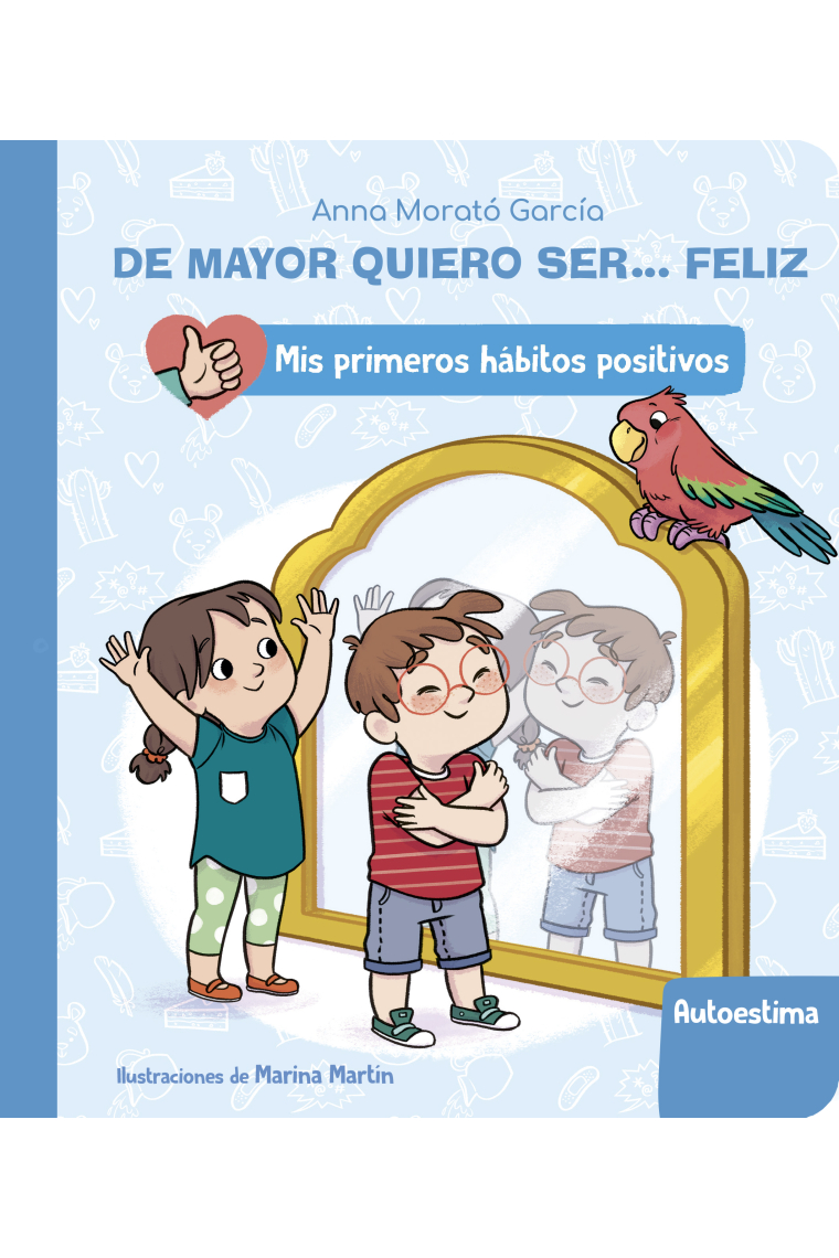 De mayor quiero ser... feliz: La autoestima (Mis primeros hábitos positivos)