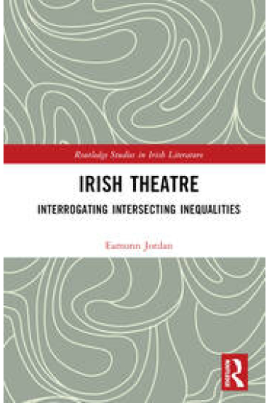 Irish Theatre : Interrogating Intersecting Inequalities