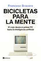 Bicicletas para la mente. El viaje desde el primer PC hasta la inteligencia artificial