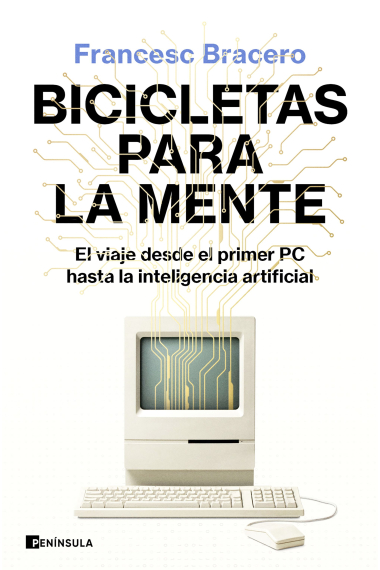 Bicicletas para la mente. El viaje desde el primer PC hasta la inteligencia artificial