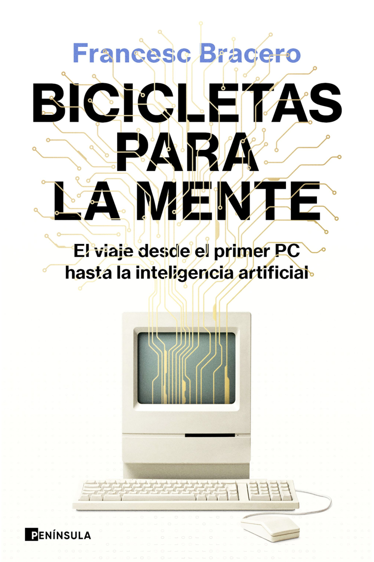 Bicicletas para la mente. El viaje desde el primer PC hasta la inteligencia artificial