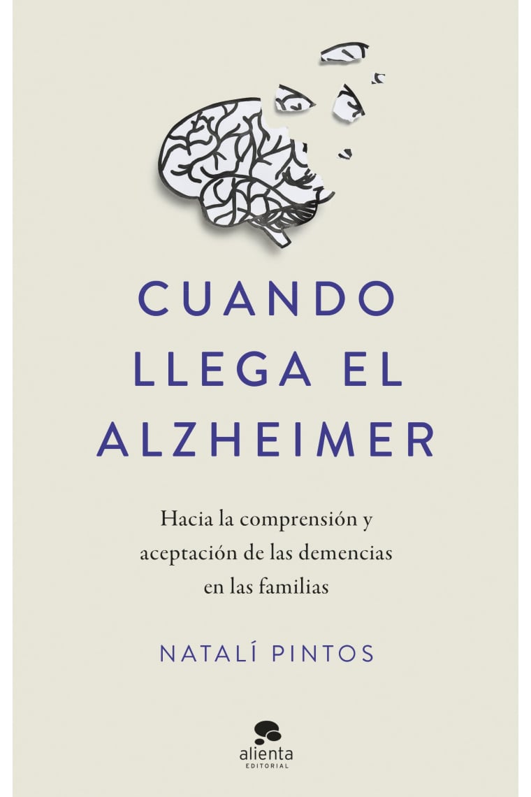 Cuando llega el Alzheimer. Hacia la comprensión y aceptación de las demencias en las familias