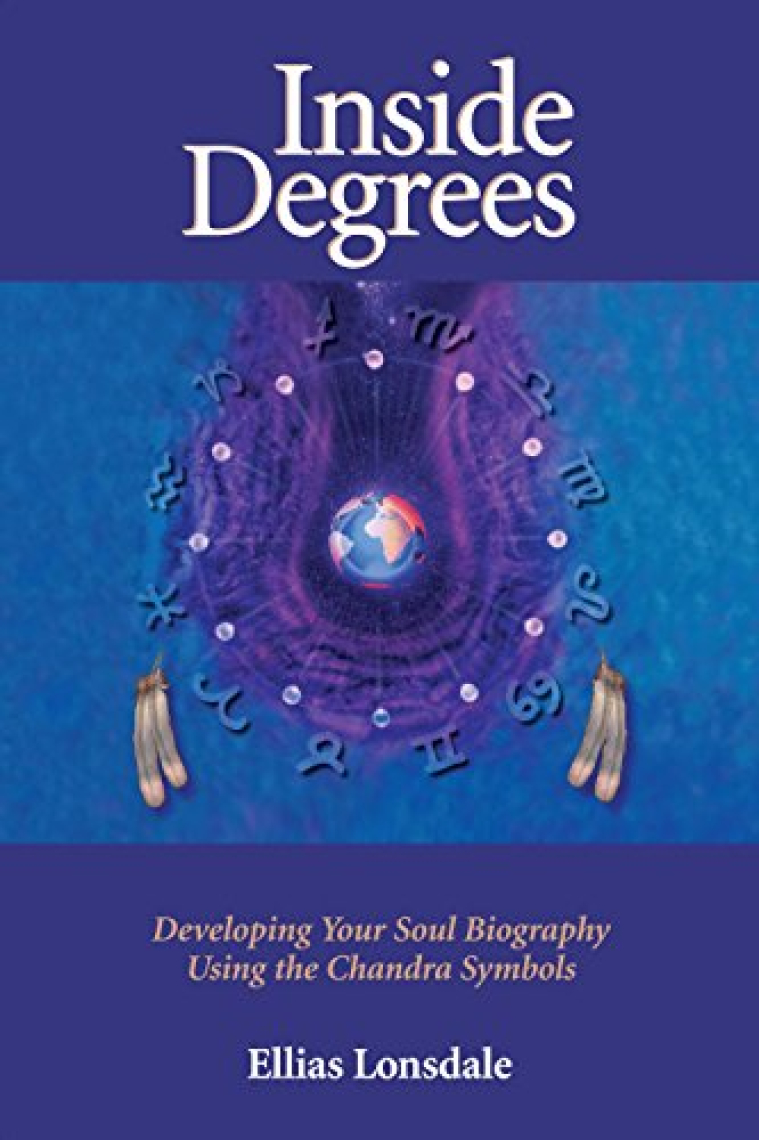 Inside Degrees: Developing Your Soul Biography Using the Chandra Symbols (Inside Astrology)