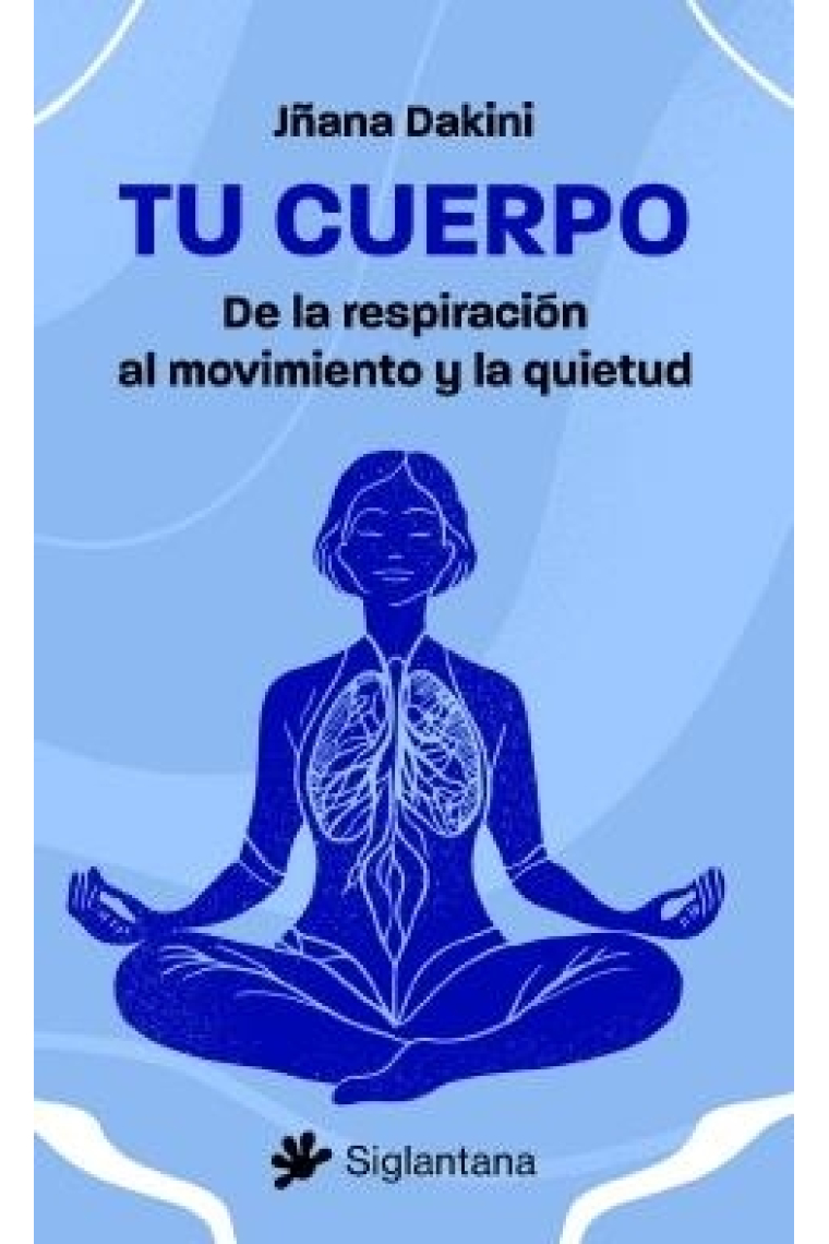 Tu cuerpo. De la respiración al movimiento y la quietud