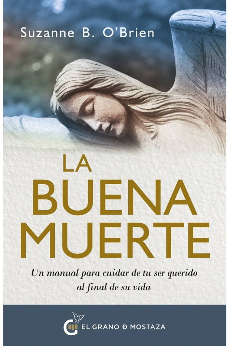 La buena muerte. Un manual para cuidar de tu ser querido al final de su vida