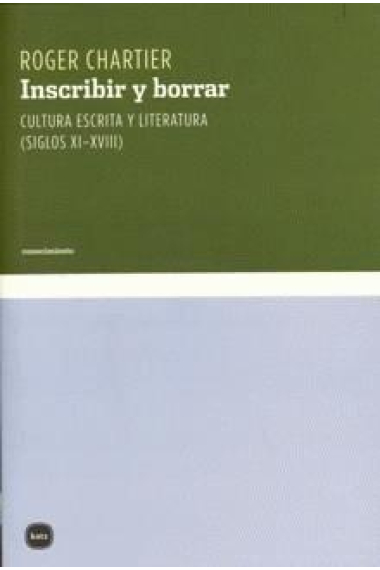 Inscribir y borrar: cultura escrita y literatura (siglos XI-XVIII)