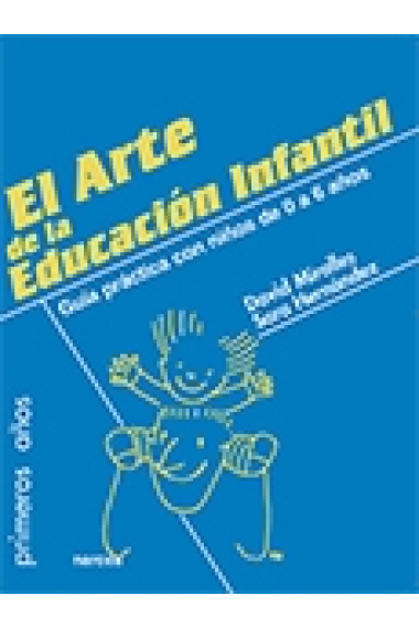 El arte en la Educación Infantil. Guía práctica con niños de 0 a 6 años