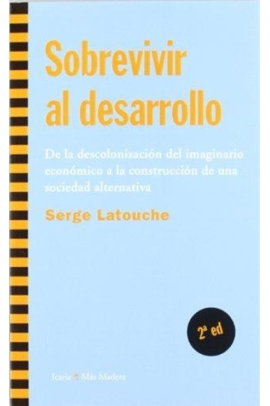 Sobrevivir al desarrollo. De la descolonización del imaginario económico a la construcción de una sociedad alternativa