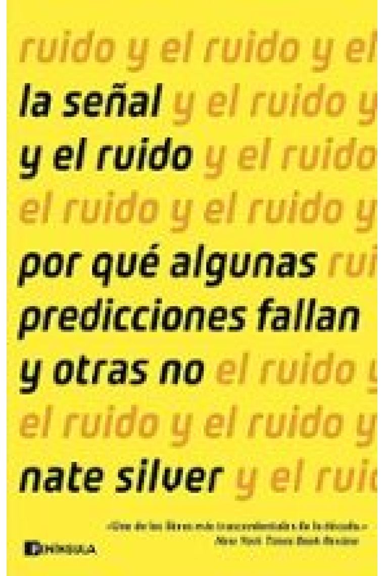 La señal y el ruido. Cómo navegar por la maraña de datos que nos inunda, localizar los que son relevantes y utilizarlos para elaborar predicciones fiables