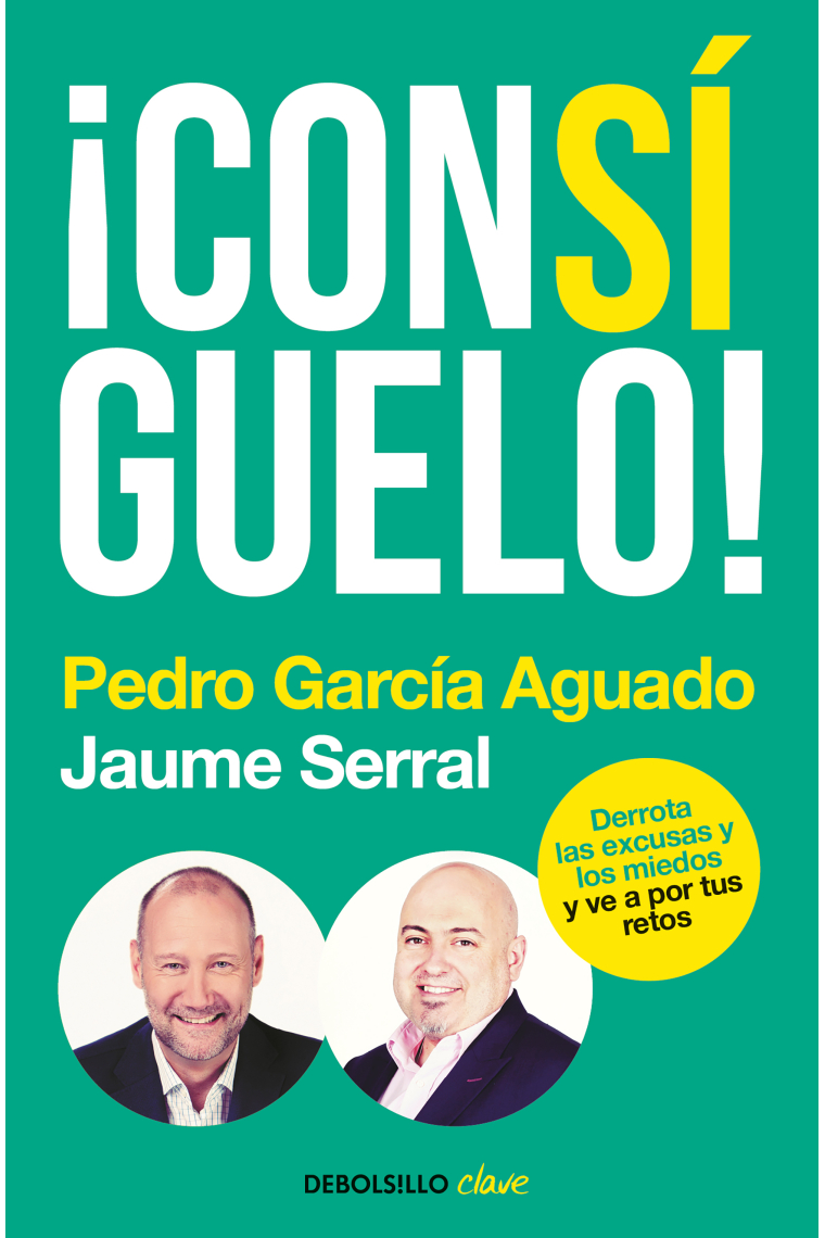 ¡Consíguelo!. Derrota las excusas y los miedos y ve a por tus retos