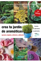 Crea tu jardín de aromáticas. aprende a elegirlas, cultivarlas y utilizarlas