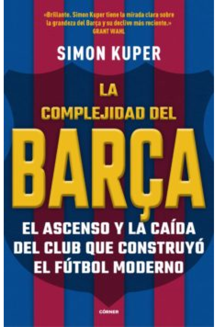 La complejidad del Barça. El ascenso y la caída del club que construyó el fútbol moderno