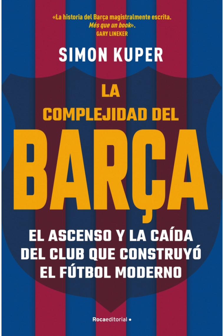 La complejidad del Barça. El ascenso y la caída del club que construyó el fútbol moderno
