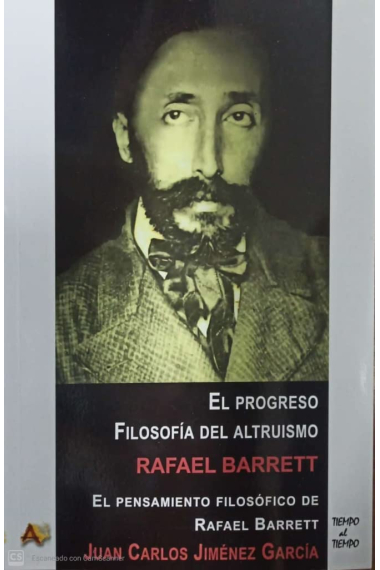 El progreso: filosofía del altruismo (Seguido de El pensamiento filosófico de Rafael Barrett)