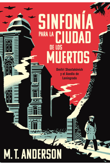 Sinfonía para la ciudad de los muertos. Dmitri Shostakóvich y el Asedio de Leningrado